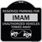 Signmission Reserved Parking for Imam Unauthorized Vehicles Towed Away Alum Sign, 18" x 18", BS-1818-23096 A-DES-BS-1818-23096 - alternate 1